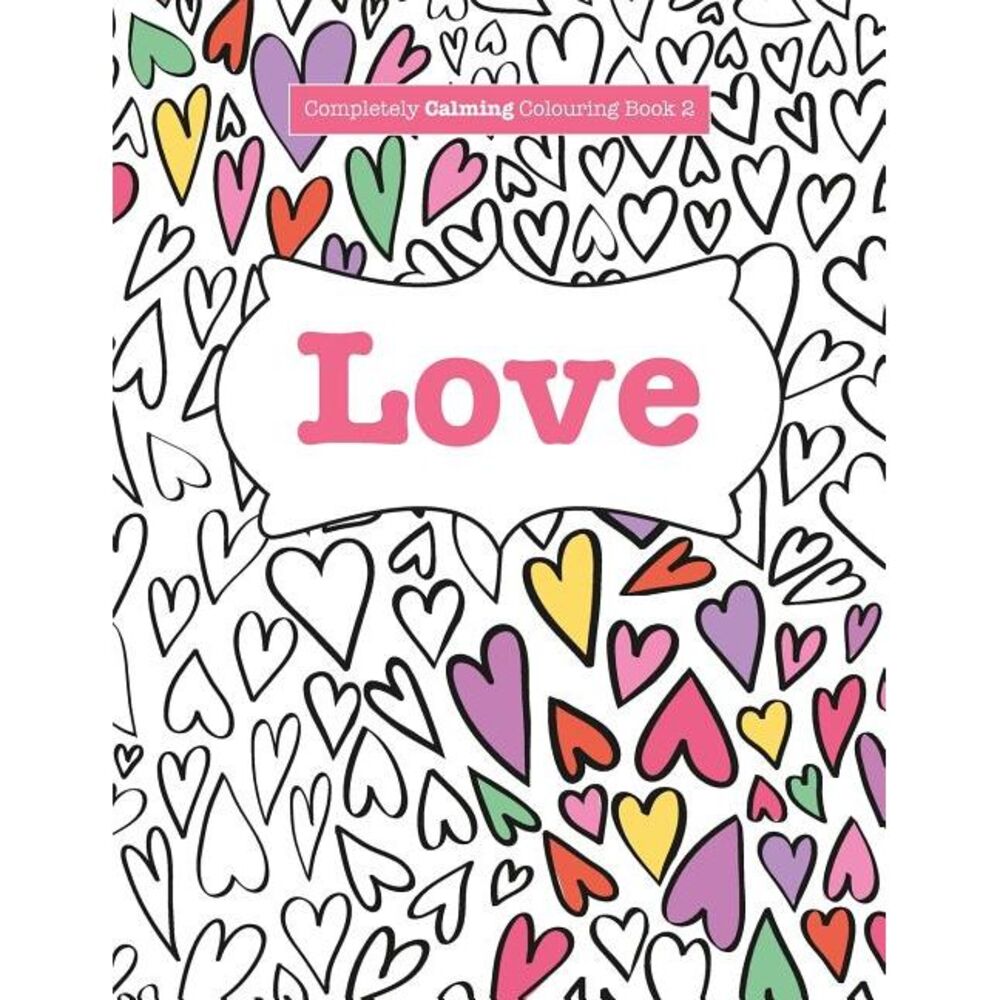 Completely Calming Colouring Book 2: Love -- Elizabeth James